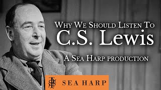 Why We Should Listen To C.S. Lewis | A Sea Harp Production