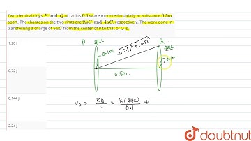 Two identical rings `P and Q` of radius `0.1 m` are mounted coaxially at a distance `0.5 m` apar...
