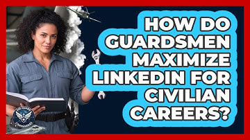 How Do Guardsmen Maximize LinkedIn For Civilian Careers?
