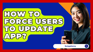 How To Force Users To Update App? - Be App Savvy