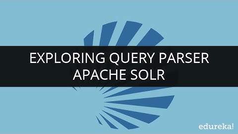 Exploring Query Parser | Solr Search Engine Tutorial | Solr Tutorial | Edureka