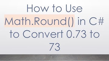 How to Use Math.Round() in C# to Convert 0.73 to 73