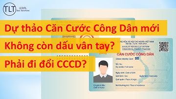 Dự thảo Căn cước công dân mới. Phải đổi CMND dù còn thời hạn?