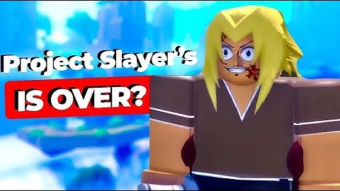 The End Of Project Slayers?