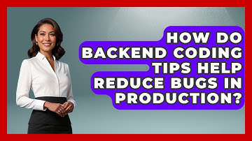 How Do Backend Coding Tips Help Reduce Bugs in Production? - Server Logic Simplified