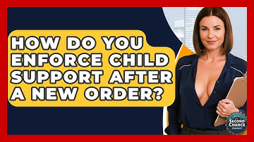 How Do You Enforce Child Support After A New Order? - Second Chance Journey