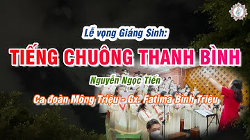 TIẾNG CHUÔNG THANH BÌNH - NGUYỄN NGỌC TIẾN | LỄ ĐÊM GIÁNG SINH 2021 | CA ĐOÀN MÔNG TRIỆU