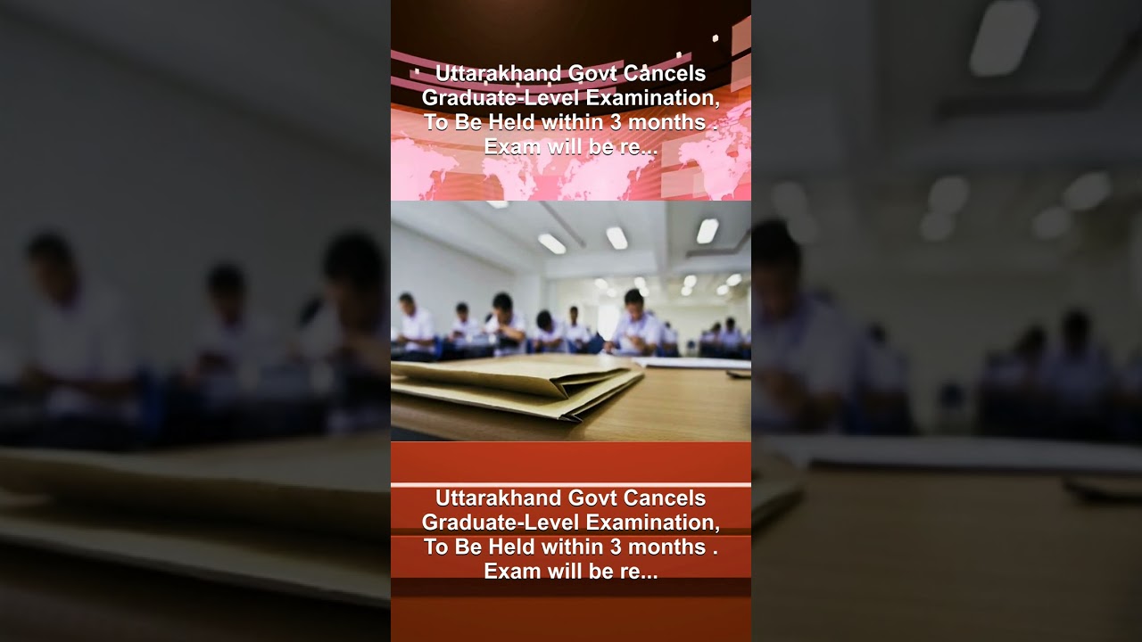 UKSSSC Exam 2025: Uttarakhand Govt Cancels Graduate-Level Examination, To Be Held Within 3 Months