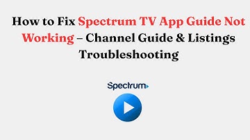 How to Fix Spectrum TV App Guide Not Working – Channel Guide & Listings Troubleshooting