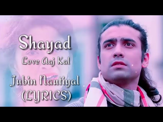 Shayad Lyrics | Love Aaj Kal | Jubin Nautiyal  | Kartik Aaryan, Sara Ali Khan | Pritam New Song 2021