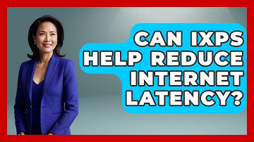 Can IXPs Help Reduce Internet Latency? | Internet Infrastructure Explained News