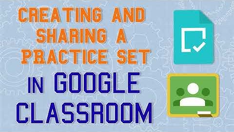 Creating and Sharing a Practice Set in Google Classroom