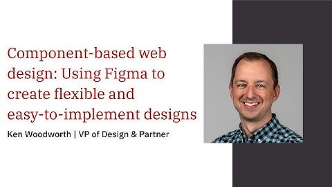 Component-based web design: Using Figma to create flexible and easy-to-implement designs