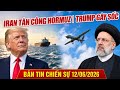 Iran Tấn Công Hormuz | Mỹ Đáp Trả | Trump Gây Sốc | Ukraine Đánh Sâu Nga 1000km Bằng Drone