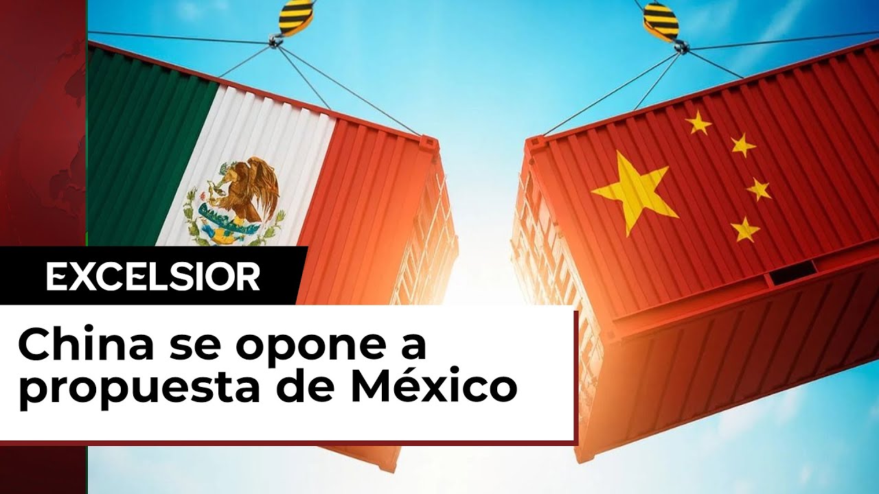 China rechaza propuesta de México para subir aranceles a productos y ...