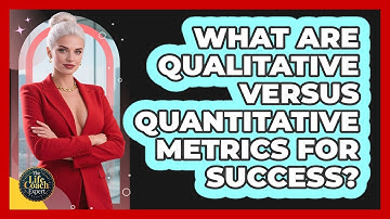 What Are Qualitative Versus Quantitative Metrics For Success? - The Life Coach Expert