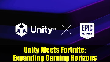 Unity Meets Fortnite: Expanding Gaming Horizons