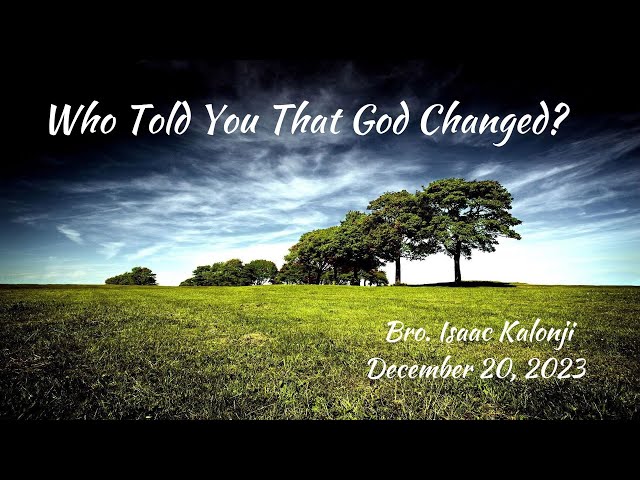 Who Told You That God Changed? | Bro. Isaac Kalonji | 12-20-23