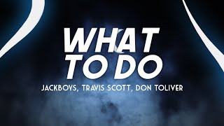 JACKBOYS, Travis Scott, Don Toliver - What To Do? (Clean - Lyrics)