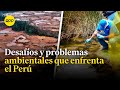¿Por qué persisten los problemas ambientales en el Perú?