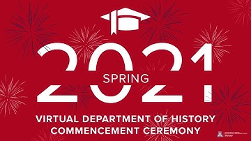 Spring 2021 Department of History Virtual Commencement Ceremony