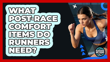 What Post-Race Comfort Items Do Runners Need?