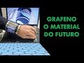 GRAFENO: O MATERIAL DO FUTURO