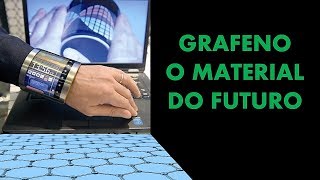 GRAFENO: O MATERIAL DO FUTURO