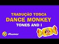 Traduo tosca  dance monkey  tones and i