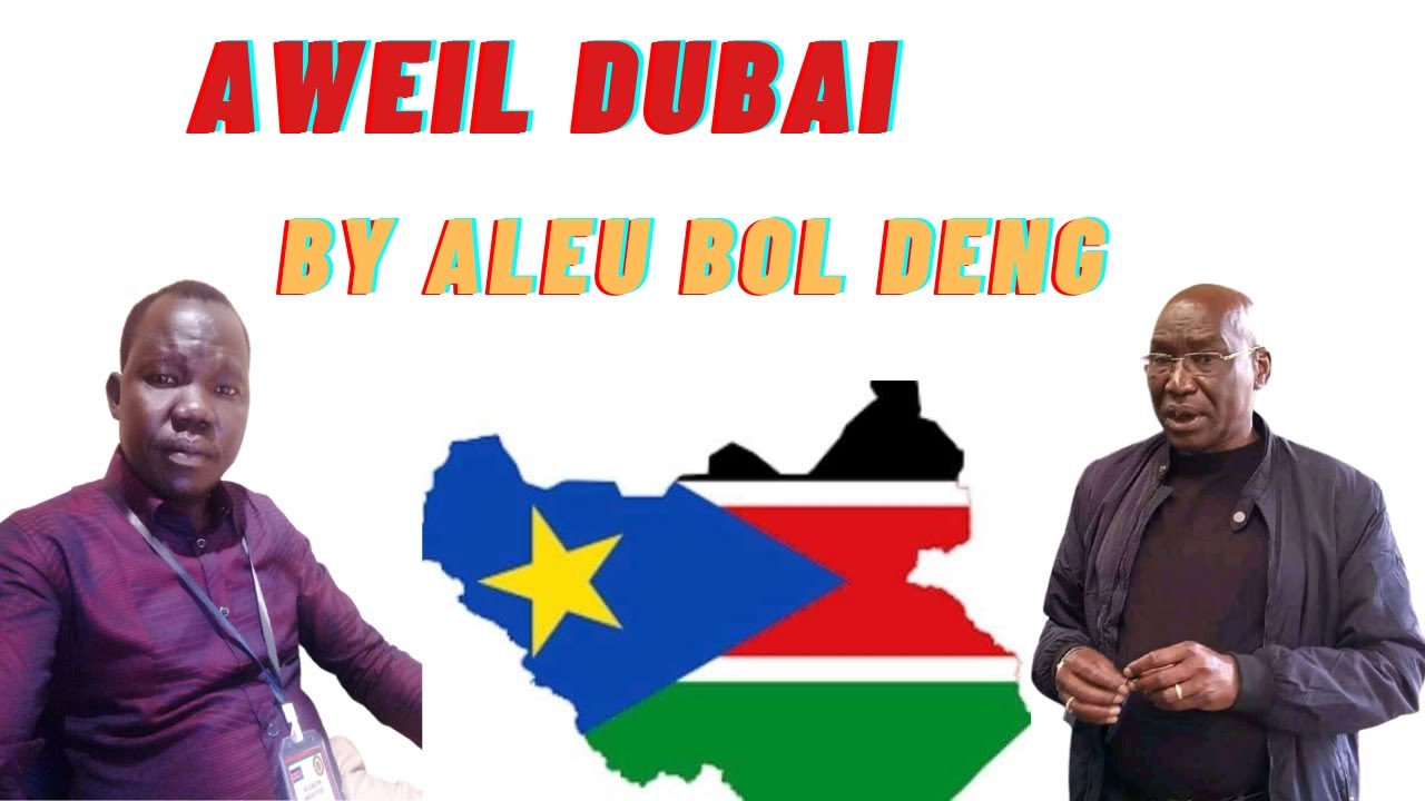 AWEIL EAST DUBAI BY ALEU BOL DENG SOUTH SUDAN MUSIC