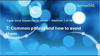 Connected Agile Data Governance Webinar 7: Common Pitfalls and how to avoid them