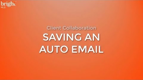 Saving An Auto Email in BRIGHT MLS