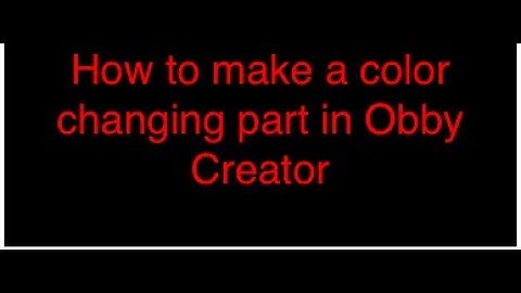 How to Make a Color Changing Part With out Timed Parts|Obby Creator
