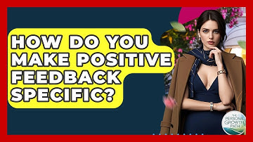 How Do You Make Positive Feedback Specific? - The Personal Growth Path