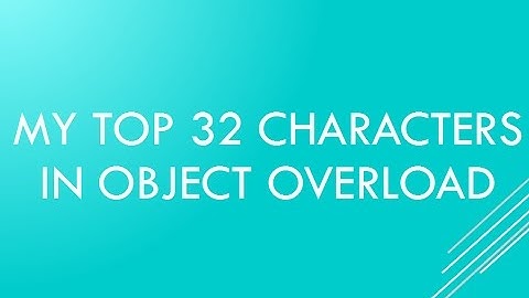 My Top 32 Characters in Object Overload