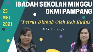 IBADAH SEKOLAH MINGGU 23/05/2021 ||PETRUS DIUBAH OLEH ROH KUDUS (KIS 2:1-41)