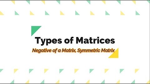 Types of Matrices| Negative Matrix and Symmetric Matrix| Unit 1 Class 9th