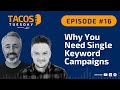 Ep 16. TACOS Tuesday - Why You Need Single Keyword Campaigns