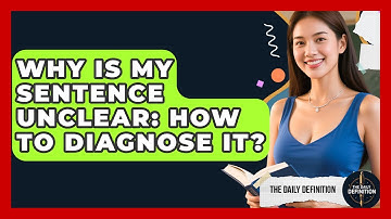 Why Is My Sentence Unclear: How To Diagnose It? - The Daily Definition