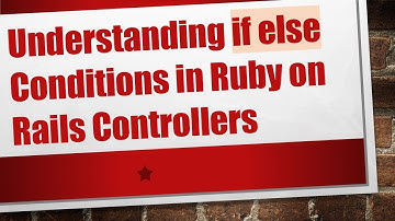 Understanding if else Conditions in Ruby on Rails Controllers