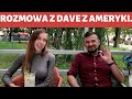 ROZMOWA Z DAVE Z AMERYKI . Cudzoziemcy o Polsce . Porównanie Ukrainy , Polski , i Ameryki .