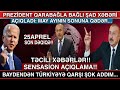 SON DƏQİQƏ! Prezident Qarabağla bağlı ŞAD XƏBƏRİ açıqladı: Baydendən Türkiyəyə qarşı ŞOK ADDIM...