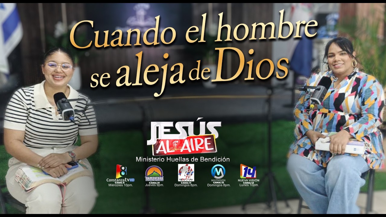 Cuando el hombre se aleja de Dios - Programa Jesús al Aire - Ministerio Huellas de Bendición.
