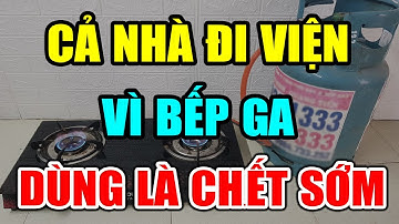 CẢNH BÁO: BẾP GA CỰC KỲ NGUY HIỂM Nếu Dùng Theo Cách NGU XUẨN Này, Có Ngày CHẾTT ĐỘT TỬ