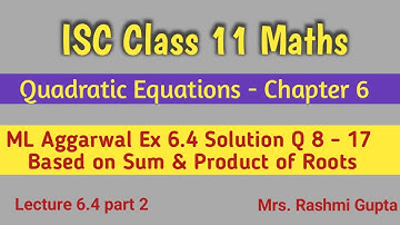 Quadratic Equation | ISC Class 11 Maths | Chapter 6 | ML Aggarwal Ex 6.4 Solution Q 8 - 17 |
