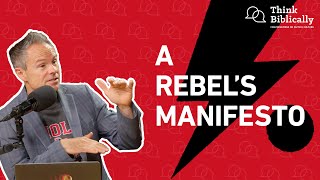 A Rebel's Manifesto [Think Biblically Podcast]