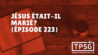 Jésus était-il marié? (Épisode 223)