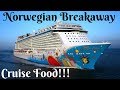 Norwegian Breakaway... Cruise Food!!!