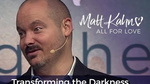 Transforming the Darkness - Matt Kahn