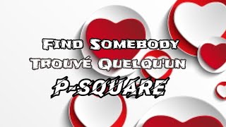 P-Square - Find Somebody (Paroles\Lyrics)